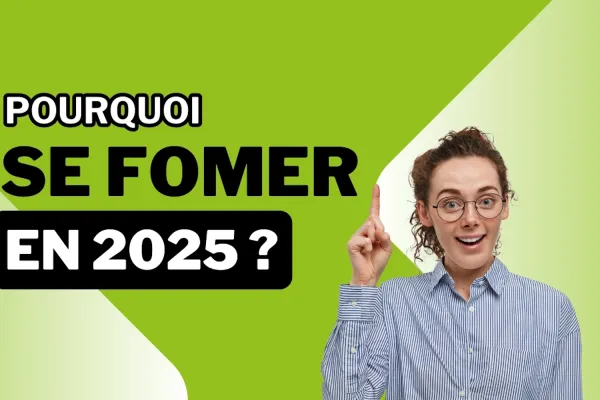 Pourquoi se former en 2025 ?